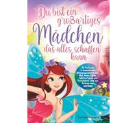 Du bist ein großartiges Mädchen, das alles schaffen kann: Die Fee Lucine in bezaubernden Mutmachgeschichten über Mut, innere Stärke, Selbstvertrauen und Freundschaft, zum Vorlesen oder Selbstlesen