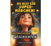 Du Bist Ein Super-Mädchen: Entdecke die außergewöhnlichen Kräfte in dir: 10 inspirierende Geschichten für mehr Selbstvertrauen, Resilienz und ein Growth Mindset - mit Mandalas und Reflexionsaufgaben