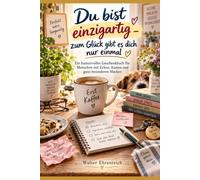 Du bist einzigartig - zum Glück gibst dich nur einmal: Ein humorvolles Geschenkbuch für Menschen mit Ecken, Kanten und ganz besonderen Macken