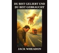 DU BIST GELIEBT UND DU BIST GEBRAUCHT