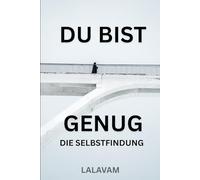 Du bist genug - Die Selbstfindung: Eine Reise, um Frieden, Sinn und dein wahres Selbst zu finden