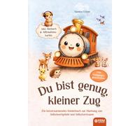 Du bist genug, kleiner Zug: Ein herzerwärmendes Kinderbuch ab 4 Jahren mit Affirmationen zur Stärkung von Selbstwertgefühl und Selbstbewusstsein I inkl. Hörbuch & Affirmationskarten