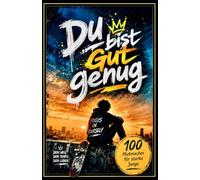 Du bist gut genug: 100 Mutmacher für starke Jungs