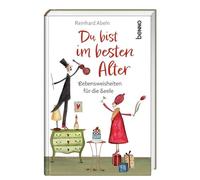 Du bist im besten Alter: Lebensweisheiten für die Seele