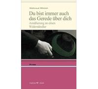 Du bist immer auch das Gerede über dich. Annäherung an einen Widerständler
