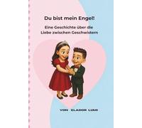 Du bist mein Engel!: Eine Geschichte über die Liebe zwischen Geschwistern