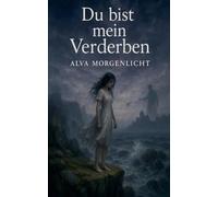 Du bist mein Verderben