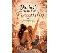 Du bist meine beste Freundin: Ein Herzensbuch über Freundschaft, die bleibt