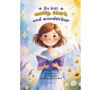 Du bist mutig, stark und wunderbar: Kinderbuch mit Inspirierenden Kurzgeschichten über innere Stärke, Mut, Selbstvertrauen und Freundschaft (Kinderbücher motivieren)