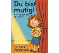 Du bist mutig!: Vorlesegeschichte ab 6 Jahren