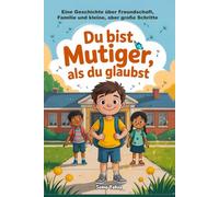Du bist mutiger, als du glaubst: Eine ermutigende Geschichte über Mut, Freundschaft, Familie und kleine große Schritte