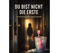 Du bist nicht die Erste: Wo Erinnerung endet, beginnt Kontrolle.: 49