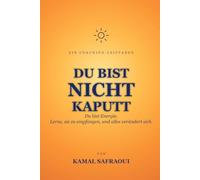 DU BIST NICHT KAPUTT: Du bist Energie. Lerne, sie zu empfangen.