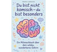 Du bist nicht komisch - du bist besonders: Ein Mitmachbuch über dein wildes, wunderbares Gehirn