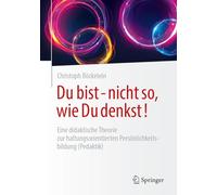 Du Bist - Nicht So, Wie Du Denkst!: Eine Didaktische Theorie Zur Haltungsorientierten Persönlichkeitsbildung (Pedaktik)