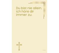 Du bist nie allein, ich höre dir immer zu.: Notizbuch mit spirituellen Sprüchen DIN A5 |Hardcover | 100 linierte Seiten für Gebete, Bibelverse, ... Bibelstudium und spirituelle Notizen