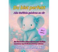 Du bist Perfekt Alle Gefühle gehören zu dir: Ein liebevolles Mitmachbuch zum Gefühle verstehen und Selbstvertrauen stärken