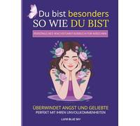 Du bist so besonders wie du bist: Perfekt mit deinen Unvollkommenheiten, überwinde deine Ängste und liebe - Persönliches Wachstumstagebuch für Mädchen