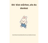 Du bist stärker, als du denkst: Eine Mitmach-Geschichte über Mut und Selbstvertrauen