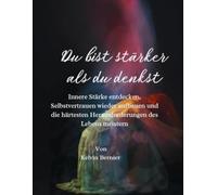 Du bist stärker als du denkst: Innere Stärke entdecken, Selbstvertrauen wieder aufbauen und die härtesten Herausforderungen des Lebens meistern: 6