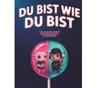 DU BIST WIE DU BIST: EIN AUSMALBUCH VOLLER GEFÜHL UND FANTASIE