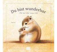 Du bist wunderbar - Ich hab dich immer lieb: Liebevolles Bilderbuch über Mitgefühl und Hilfsbereitschaft, für Kinder ab 4 Jahren - Ein perfektes Geschenkbuch für einen besonderen Menschen