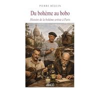 Du bohème au bobo: Histoire du Paris bohème