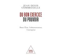 Du bon exercice du pouvoir: Dans l'Etat, l'administration, l'entreprise