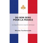 Du bon sens pour la France: Le programme de la majorité silencieuse