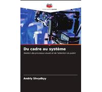 Du cadre au système: Gestion des processus visuels et de l'attention du public