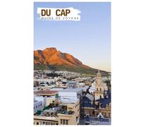 Du Cap Guide de Voyage: Attractions, Montagne de la Table, Plages et Gastronomie avec Itinéraires