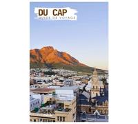 Du Cap Guide de Voyage: Attractions, Montagne de la Table, Plages et Gastronomie avec Itinéraires