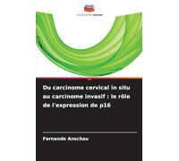 Du carcinome cervical in situ au carcinome invasif : le rôle de l'expression de p16