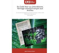 Du Code Noir au Chlordécone, héritage colonial français aux Antilles: Du monstre esclavagiste au monstre chimique, crimes contre l'humanité et réparations 2ème édition