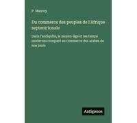 Du commerce des peuples de l'Afrique septentrionale: Dans l'antiquité, le moyen-âge et les temps modernes comparé au commerce des arabes de nos jours