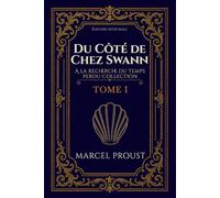 Du Côté de Chez Swann A la recherche du temps perdu Collection TOME I Édition intégrale