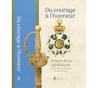Du courage à l'honneur: Trésors de la symbolique du Service historique de la Défense