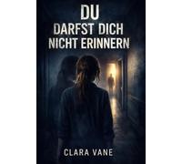 Du darfst dich nicht erinnern: Psychologischer Spannungsroman über Erinnerung, Verlust und Loslassen