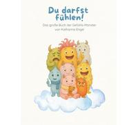Du darfst fühlen!: Das große Buch der Gefühls-Monster