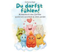 Du darfst fühlen!: Das große Gefühlsmonster-Mitmachbuch für Kinder - Gefühle verstehen, ausdrücken & Selbstvertrauen stärken