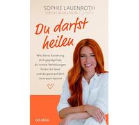 Du darfst heilen - psychologin_sophie - TikTok-Star BESTSELLER BÖRSENBLATT 2024: Wie deine Erziehung dich geprägt hat, du innere Verletzungen hinter ... Trauma: Blockaden lösen, Verhalten ändern