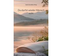 Du darfst wieder Mensch sein.: Eine Einladung zum Innehalten und zu dir selbst