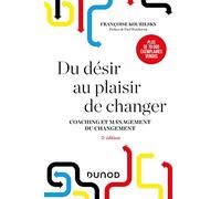 Du désir au plaisir de changer: Coaching et management du changement