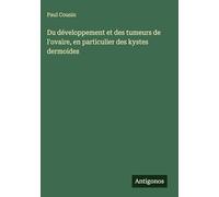 Du développement et des tumeurs de l'ovaire, en particulier des kystes dermoides