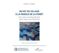 Du dit du village à la parole de la forêt: Une vision transdisciplinaire pour l’avenir de l’humanité