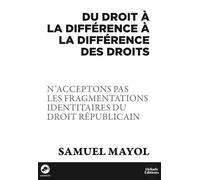 Du droit à la différence à la différence des droits: N'acceptons pas les fragmentations identitaires du droit républicain