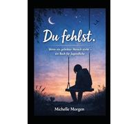 "Du fehlst": -wenn ein geliebter Mensch stirbt -ein Buch für Jugendliche