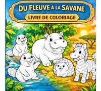 Du Fleuve à la Savane , Livre de Coloriage: 75 dessins originaux à colorier , Pour les Petits de 3 à 5 ans