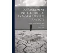 Du Fondement Intellectuel De La Morale D'après Aristote (Tascabile)