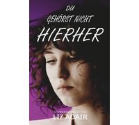 Du gehörst nicht hierher: Feindschaft, Gefahr und Liebe